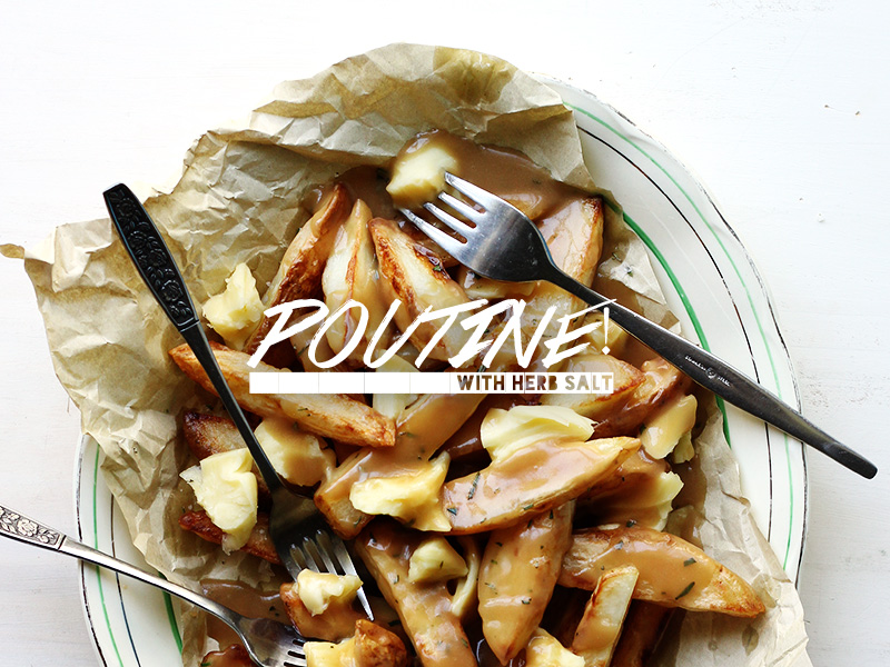 Poutine with Herb Salt | The Sugar Hit